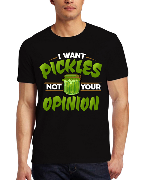 "I Want Pickles Not Your Opinion" T-Shirt